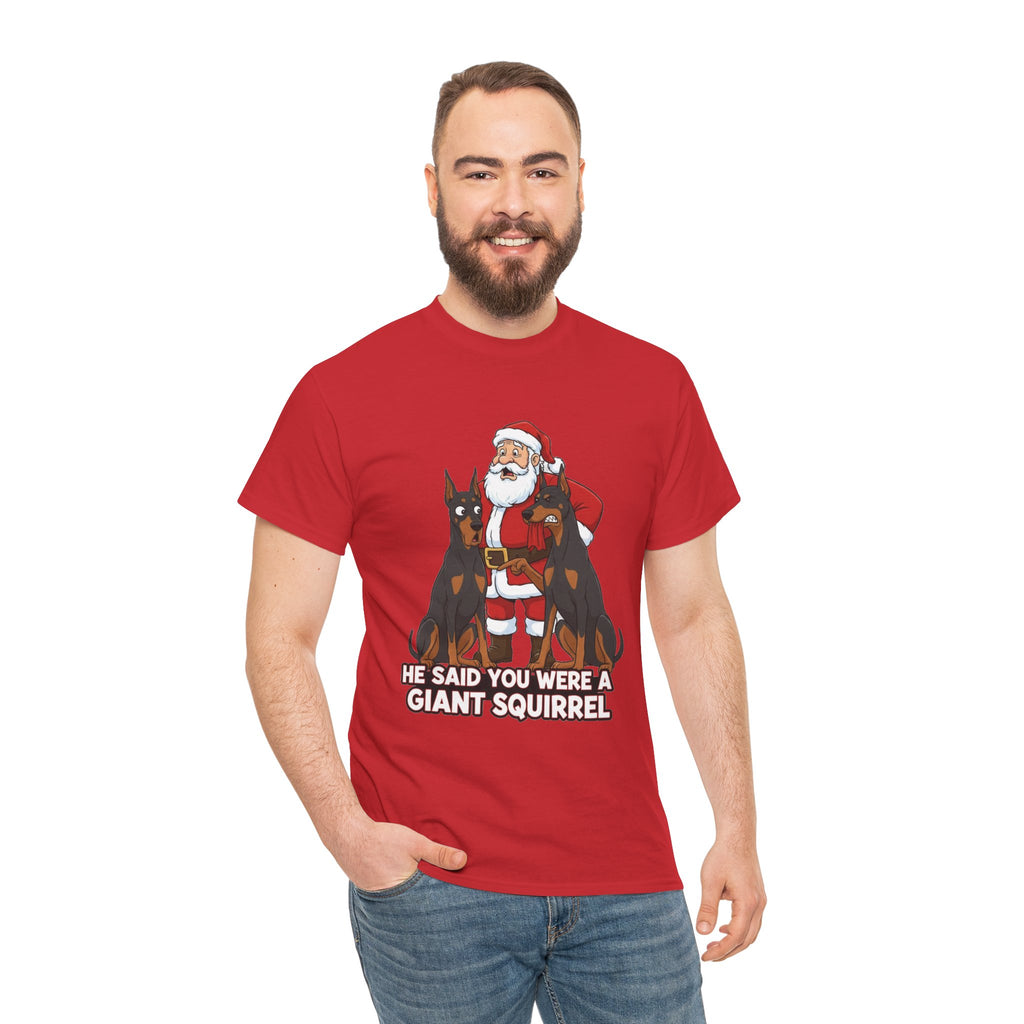 Santa with Dobermans Christmas Tee — "He Said You Were a Giant Squirrel"