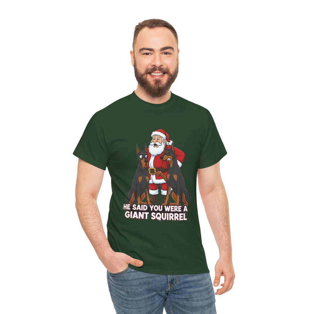 Santa with Dobermans Christmas Tee — "He Said You Were a Giant Squirrel"