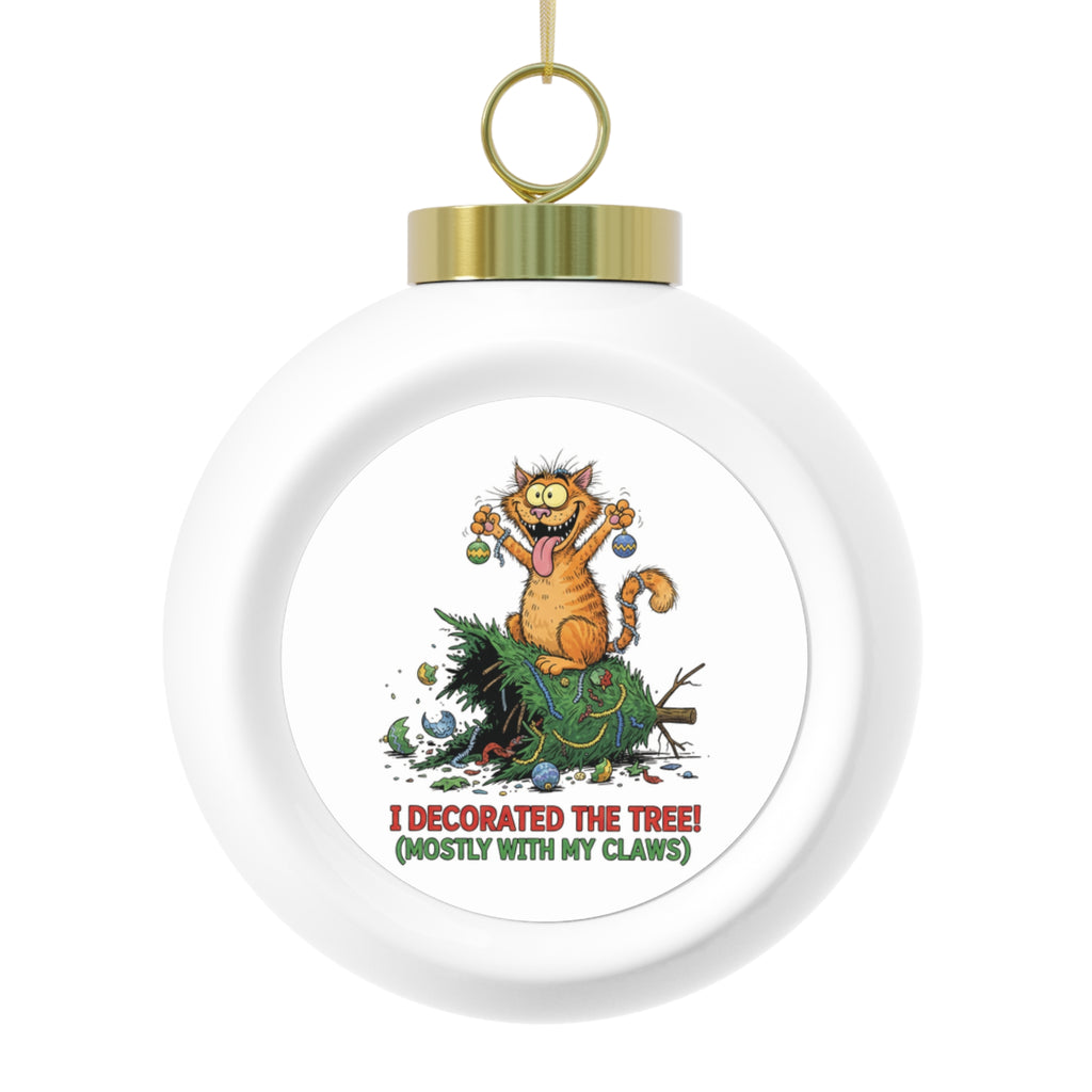 I Decorated the Tree (Mostly with My Claws) Christmas Ball Ornament