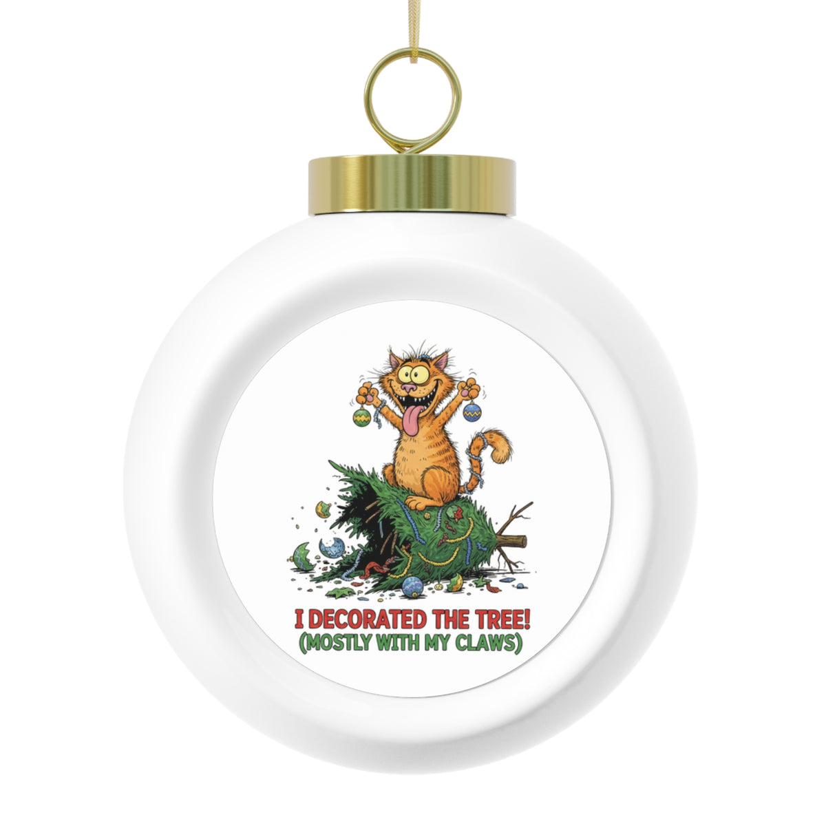 I Decorated the Tree (Mostly with My Claws) Christmas Ball Ornament