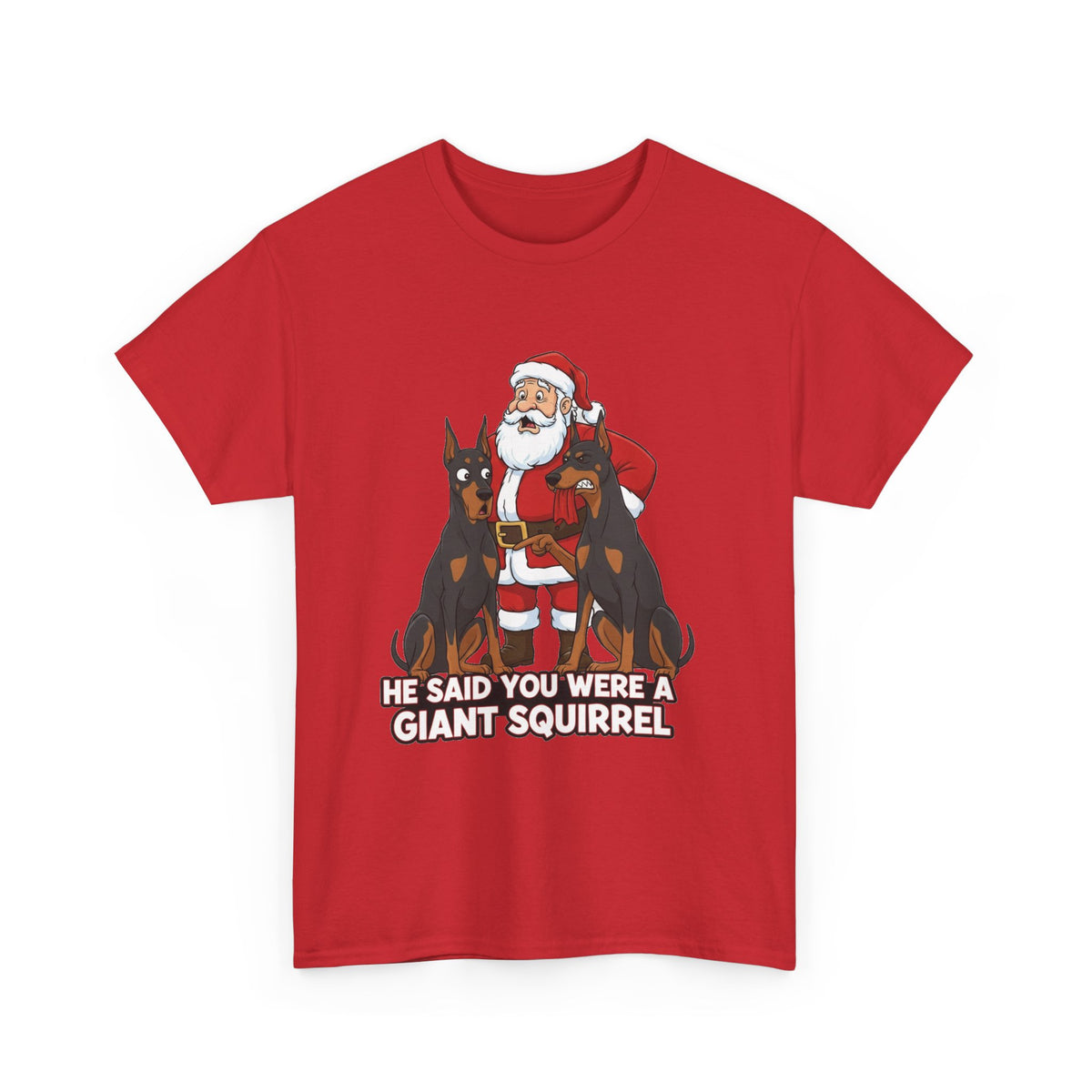 Santa with Dobermans Christmas Tee — "He Said You Were a Giant Squirrel"