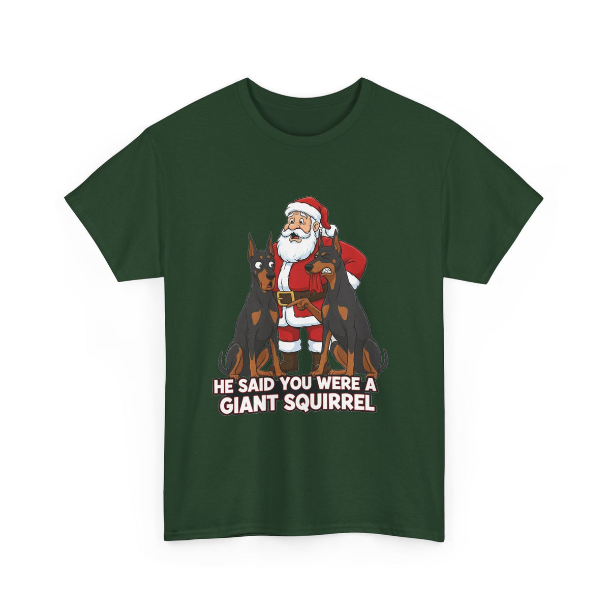 Santa with Dobermans Christmas Tee — "He Said You Were a Giant Squirrel"