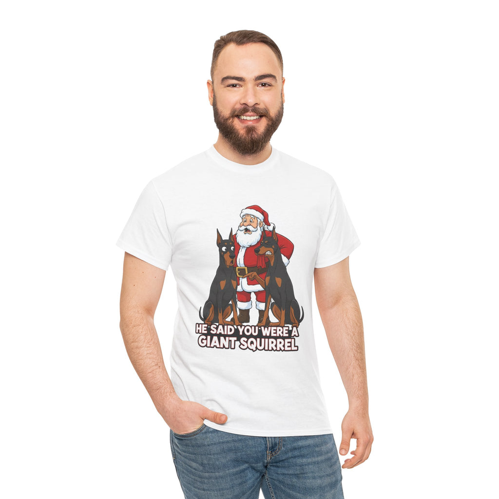 Santa with Dobermans Christmas Tee — "He Said You Were a Giant Squirrel"